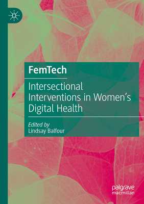 FemTech: Intersectional Interventions in Women's Digital Health - Balfour, Lindsay Anne (Editor)