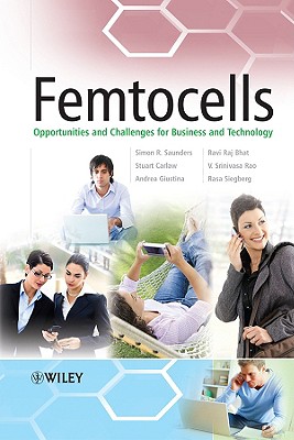 Femtocells: Opportunities and Challenges for Business and Technology - Saunders, Simon R, and Carlaw, Stuart, and Giustina, Andrea