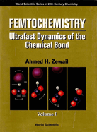 Femtochemistry: Ultrafast Dynamics of the Chemical Bond - Volume I