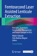 Femtosecond Laser Assisted Lenticule Extraction: Principles, Techniques, Complication Management, and Future Concepts in KLEx