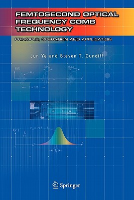 Femtosecond Optical Frequency Comb: Principle, Operation and Applications - Ye, Jun (Editor), and Cundiff, Steven T. (Editor)