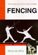 Fencing: Skills of the Game - De Silva, Henry