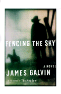 Fencing the Sky - Galvin, James