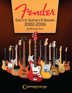 Fender Electric Guitars & Basses: 2002-2006 - Full-Color Behind-The-Scenes Look at the Manufacturing and Release of Iconinc Guitars and Basses