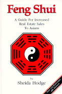 Feng Shui: A Guide for Increased Real Estate Sales to Asians - Hodge, Sheida, and Harwig, Dan (Editor)