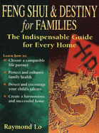 Feng Shui and Destiny for Families: The Indispensable Guide for Every Home - Lo, Raymond