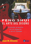 Feng Shui: El Arte del Diseno: Creando Armonia en el Espacio y en el Tiempo