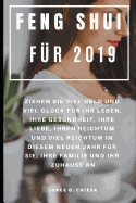 Feng Shui fr 2019: Ziehen Sie viel Geld und viel Glck fr Ihr Leben, Ihre Gesundheit, Ihre Liebe, Ihren Reichtum und viel Reichtum in diesem neuen Jahr fr Sie, Ihre Familie und Ihr Zuhause an