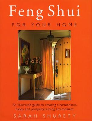 Feng Shui for Your Home: An Illustrated Guide to Creating a Harmonious, Happy and Prosperous Living Environment - Shurety, Sarah
