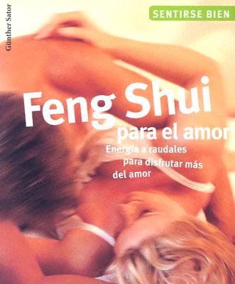 Feng Shui Para El Amor: Energia a Raudales Para Disfrutar del Amor - Sator, Gunther