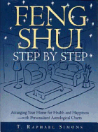 Feng Shui Step By Step: Arranging Your Home for Health and Happiness - With Personalized Astological Charts