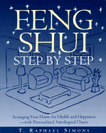Feng Shui Step by Step: Arranging Your Home for Health and Happiness--With Personalized Astrological Cha Rts