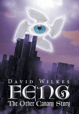 Feng: The Other Canary Story - Wilkes, David