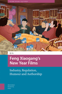 Feng Xiaogang's New Year Films: Industry, Regulation, Humour and Authorship