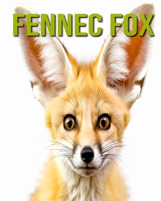 Fennec Fox: Fun and Educational Book for Kids with Amazing Facts and Pictures - Horton, Cinta