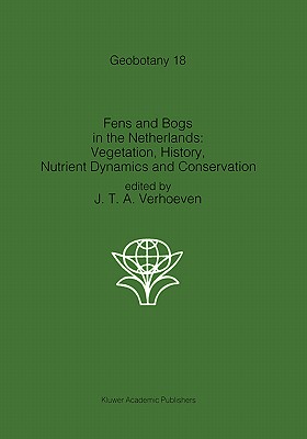 Fens and Bogs in the Netherlands: Vegetation, History, Nutrient Dynamics and Conservation - Verhoeven, Jos T a (Editor)