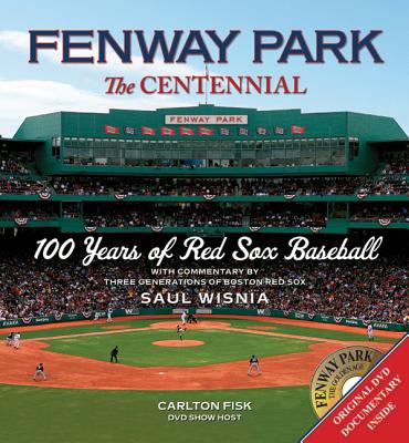 Fenway Park: The Centennial: 100 Years of Red Sox Baseball - Wisnia, Saul, and Fisk, Carlton (Read by)