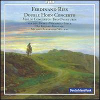 Ferdinand Ries: Double Horn Concerto; Violin Concerto; Overtures - Anton Steck (violin); Erwin Wieringa (horn); Teunis van der Zwart (horn); Klner Akademie; Michael Alexander Willens (conductor)