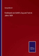 Ferdinand von Schill's Zug und Tod im Jahre 1809