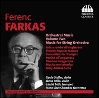 Ferenc Farkas: Orchestral Music, Vol. 2 - Music for String Orchestra - Gyula Stuller (violin); Jnos Rolla (violin); Lszl Tth (trumpet); Franz Liszt Chamber Orchestra, Budapest