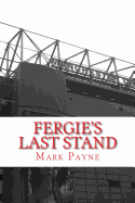 Fergie's Last Stand: A Correspondent's Diary 2012/13