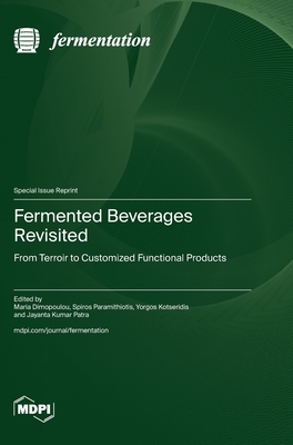 Fermented Beverages Revisited: From Terroir to Customized Functional Products - Dimopoulou, Maria (Guest editor), and Paramithiotis, Spiros (Guest editor), and Kotseridis, Yorgos (Guest editor)