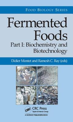 Fermented Foods, Part I: Biochemistry and Biotechnology - Montet, Didier (Editor), and Ray, Ramesh C. (Editor)