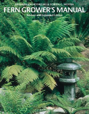 Fern Grower's Manual - Hoshizaki, Barbara Joe, and Moran, Robbin Craig