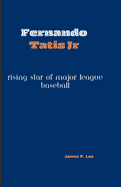 Fernando Tatis Jr: Rising Star of Major League Baseball