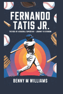 Fernando Tatis Jr: The Rise of a Baseball Superstar-A Journey to Stardom