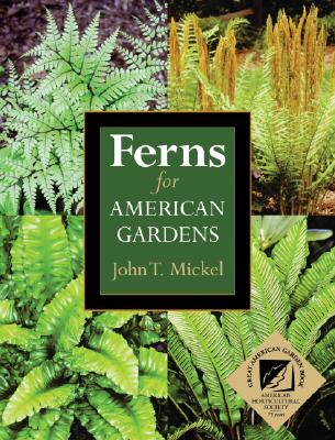 Ferns for American Gardens - Mickel, John