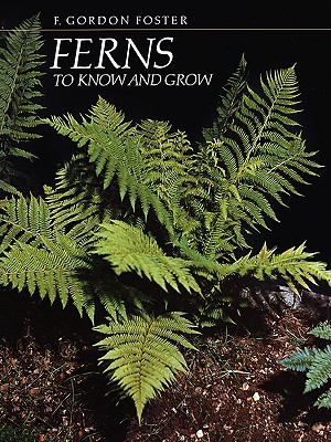 Ferns to Know and Grow - Foster, F Gordon