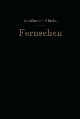 Fernsehen: Vortrge ber Neuere Probleme Der Fernsehtechnik - Leithuser, Gustav V (Editor), and Winckel, Fritz (Editor)