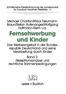 Fernsehwerbung Und Kinder: Das Werbeangebot in Der Bundesrepublik Deutschland Und Seine Verarbeitung Durch Kinder Band 1: Das Werbeangebot Fur Kinder Im Fernsehen - Charlton, Michael, and Neumann-Braun, Klaus, and Aufenanger, Stefan