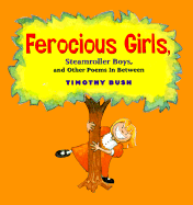 Ferocious Girls, Streamroller Boys, and Other Poems in Between