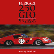 Ferrari 250 GTO: The History of a Legend - Pritchard, Anthony