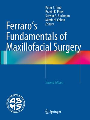 Ferraro's Fundamentals of Maxillofacial Surgery - Taub, Peter J (Editor), and Patel, Pravin K (Editor), and Buchman, Steven R (Editor)
