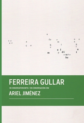 Ferreira Gullar in Conversation with Ariel Jimnez - Jimnez, Ariel (Text by), and Gullar, Ferreira (Text by)