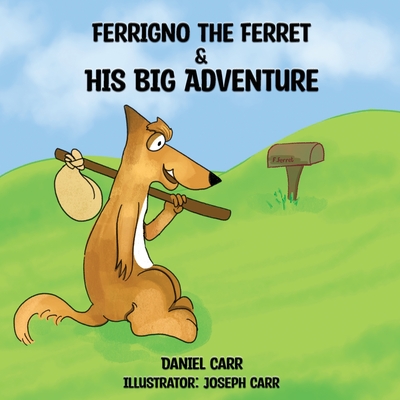 Ferrigno the Ferret and His Big Adventure - Carr, Daniel, and Carr, Joseph