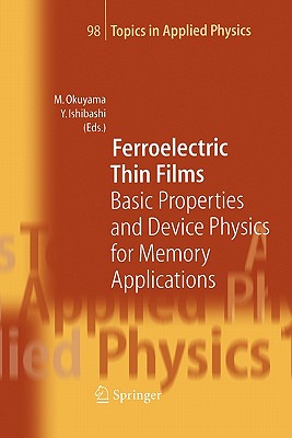 Ferroelectric Thin Films: Basic Properties and Device Physics for Memory Applications - Okuyama, Masanori (Editor), and Ishibashi, Yoshihiro (Editor)