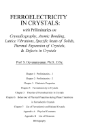 Ferroelectricity In Crystals: With Preliminaries on: Crystallography, Atomic Bonding, Lattice Vibrations, Specific Heats of Solids, Thermal Expansion of Crystals & Defects in Crystals