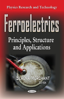 Ferroelectrics: Principles, Structure & Applications - Merchant, Serena (Editor)