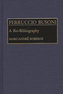 Ferruccio Busoni: A Bio-Bibliography