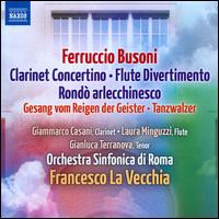 Ferruccio Busoni: Clarinet Concertino; Flute Divertimento; Rond arlecchinesco - Gianluca Terranova (tenor); Gianmarco Casani (clarinet); Laura Minguzzi (flute); Orchestra Sinfonica di Roma;...