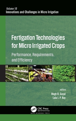 Fertigation Technologies for Micro Irrigated Crops: Performance, Requirements, and Efficiency - Goyal, Megh R (Editor), and Ray, Lala I P (Editor)