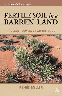 Fertile Soil in a Barren Land: A Desert Odyssey for the Soul - Miller, Renee