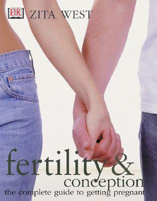 Fertility and Conception: A Complete Guide to Getting Pregnant - West, Zita, and Sher, Geoffrey, M.D.