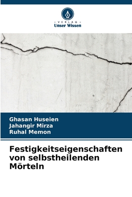 Festigkeitseigenschaften von selbstheilenden Mrteln - Huseien, Ghasan, and Mirza, Jahangir, and Memon, Ruhal