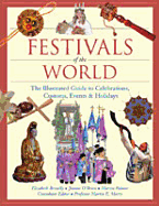 Festivals of the World: The Illustrated Guide to Celebrations, Customs, Events & Holidays