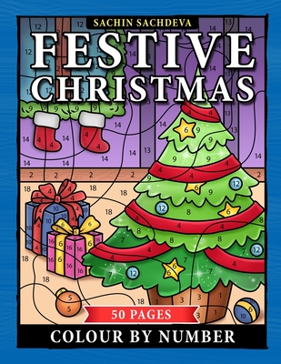 Festive Christmas Colour by Number: 50 Pages Coloring Book for Kids Ages 4-8 - Sachdeva, Sachin